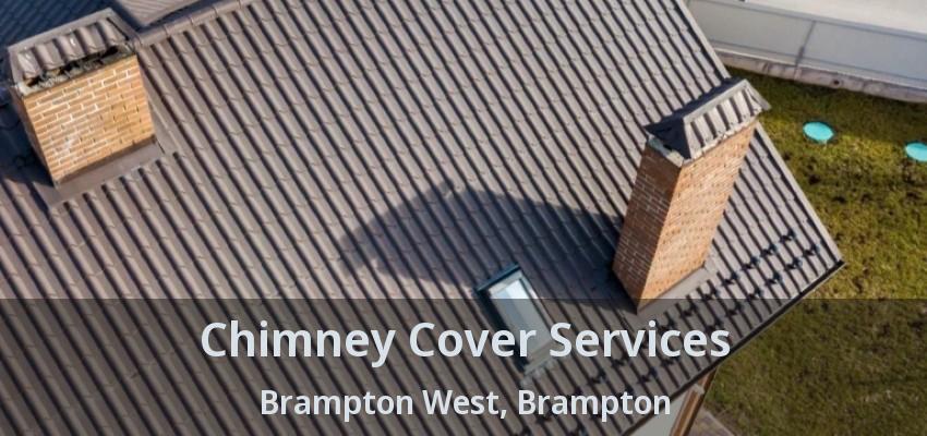 Chimney Cover Services Brampton West, Brampton - ON