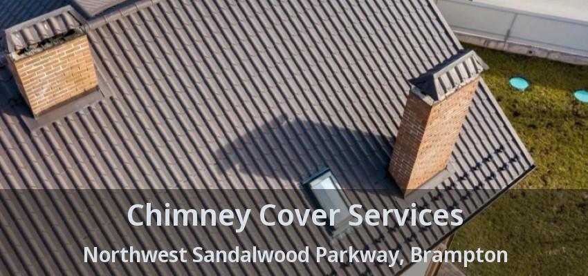 Chimney Cover Services Northwest Sandalwood Parkway, Brampton - ON