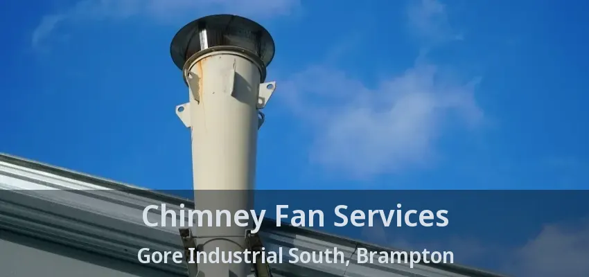 Chimney Fan Services Gore Industrial South, Brampton - ON