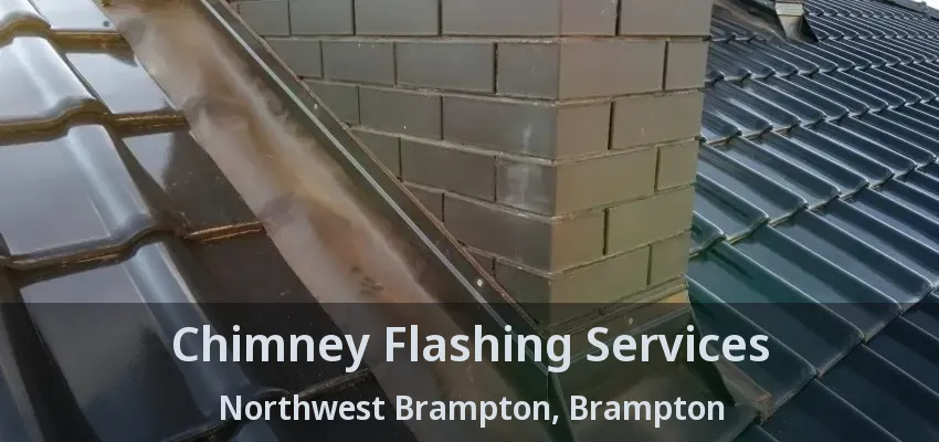 Chimney Flashing Services Northwest Brampton, Brampton - ON