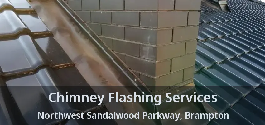 Chimney Flashing Services Northwest Sandalwood Parkway, Brampton - ON
