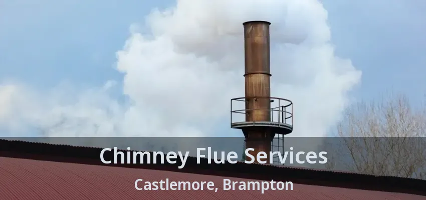 Chimney Flue Services Castlemore, Brampton - ON