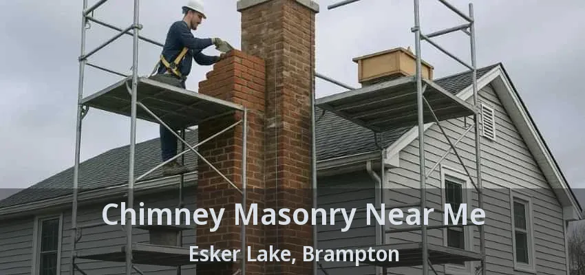 Chimney Masonry Near Me Esker Lake, Brampton - ON Chimney Masonry Near Me Esker Lake, Brampton - ON