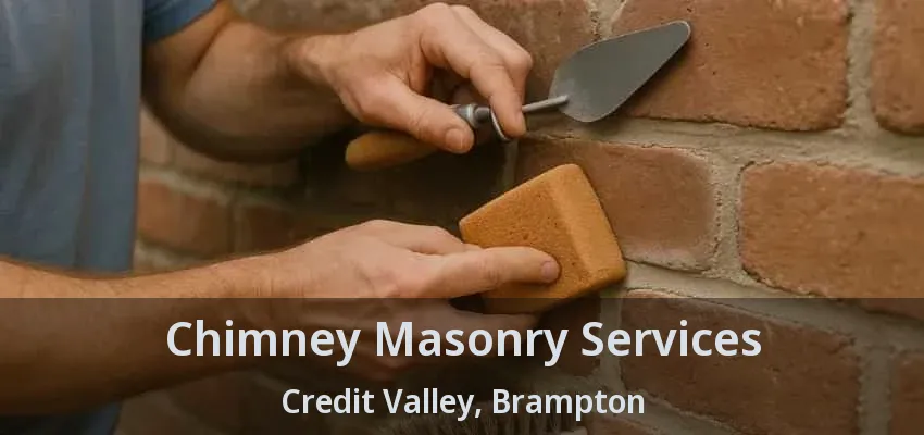 Chimney Masonry Services Credit Valley, Brampton - ON