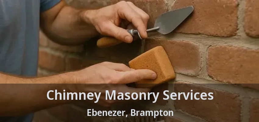 Chimney Masonry Services Ebenezer, Brampton - ON Chimney Masonry Services Ebenezer, Brampton - ON