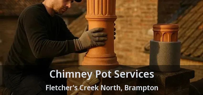 Chimney Pot Services Fletcher's Creek North, Brampton - ON Chimney Pot Services Fletcher's Creek North, Brampton - ON