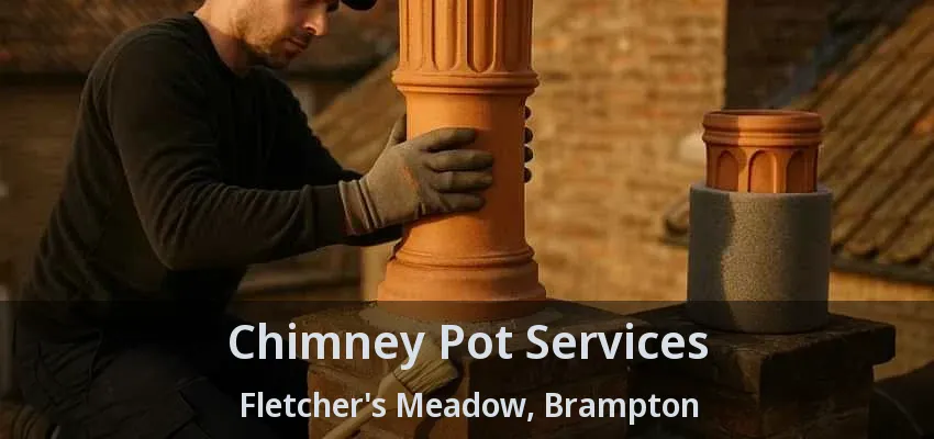 Chimney Pot Services Fletcher's Meadow, Brampton - ON Chimney Pot Services Fletcher's Meadow, Brampton - ON