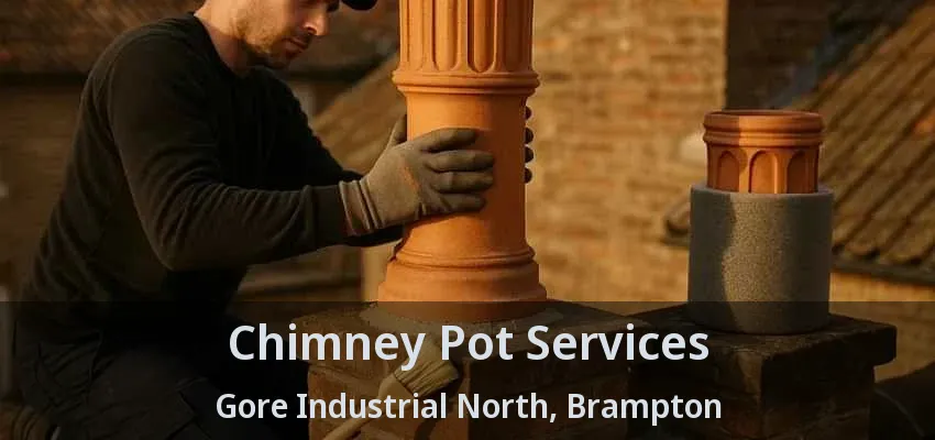 Chimney Pot Services Gore Industrial North, Brampton - ON