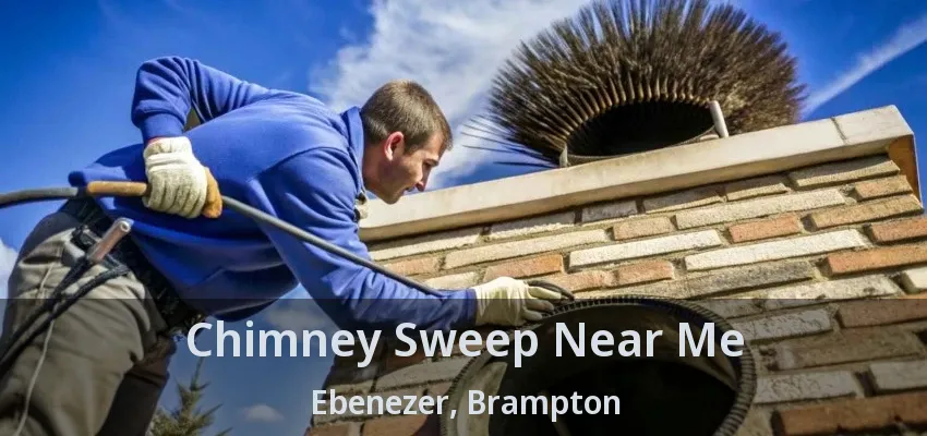 Chimney Sweep Near Me Ebenezer, Brampton - ON