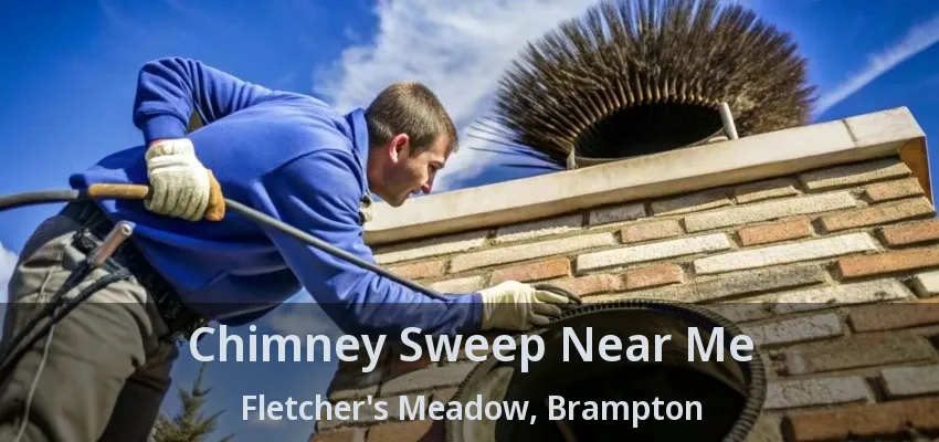 Chimney Sweep Near Me Fletcher's Meadow, Brampton - ON