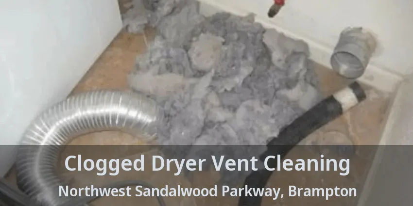 Clogged Dryer Vent Cleaning Northwest Sandalwood Parkway, Brampton - ON