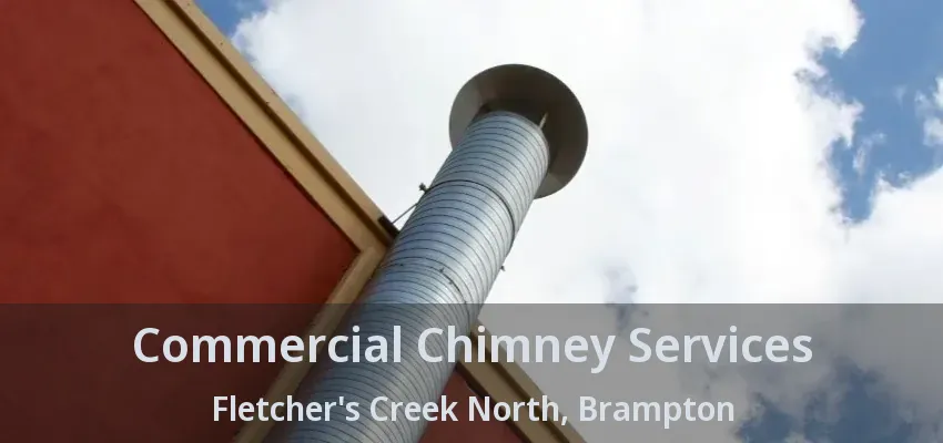 Commercial Chimney Services Fletcher's Creek North, Brampton - ON