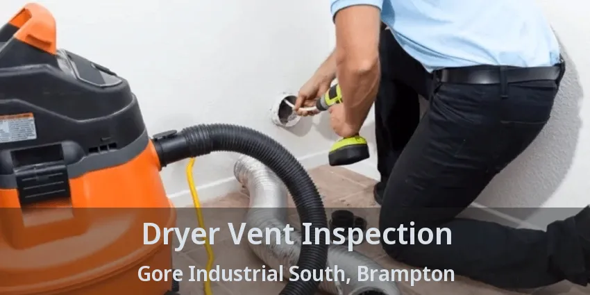 Dryer Vent Inspection Gore Industrial South, Brampton - ON