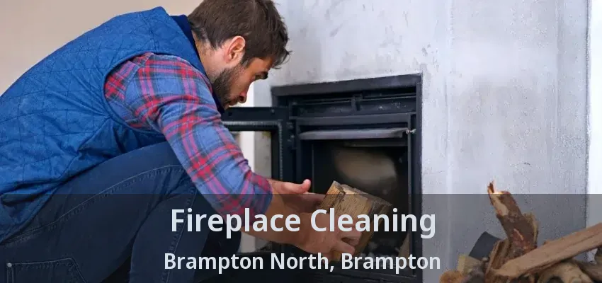 Fireplace Cleaning Brampton North, Brampton - ON