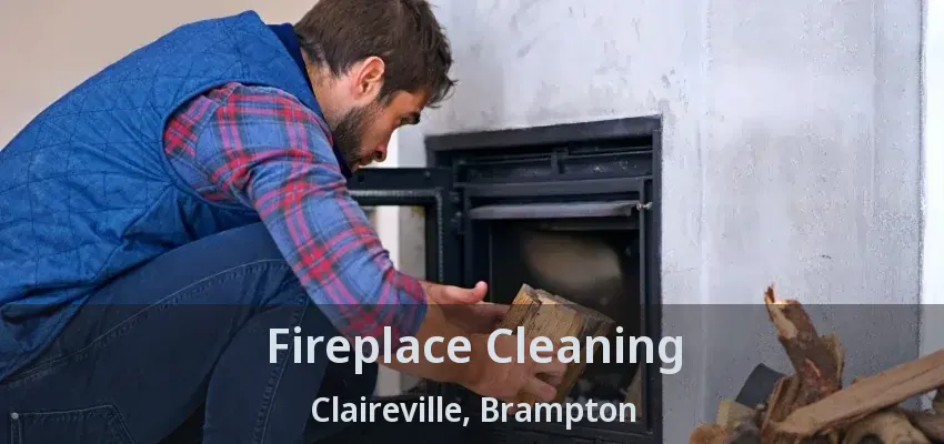 Fireplace Cleaning Claireville, Brampton - ON