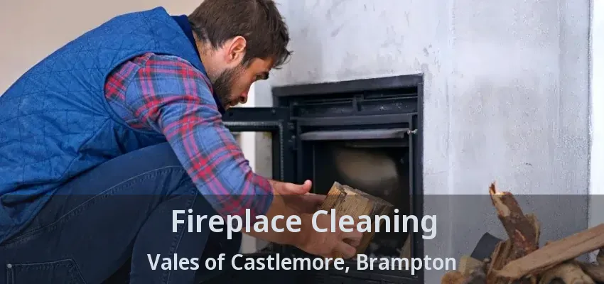 Fireplace Cleaning Vales of Castlemore, Brampton - ON