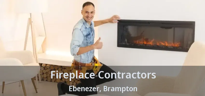 Fireplace Contractors Ebenezer, Brampton - ON