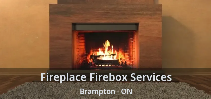 Fireplace Firebox Services Brampton - ON