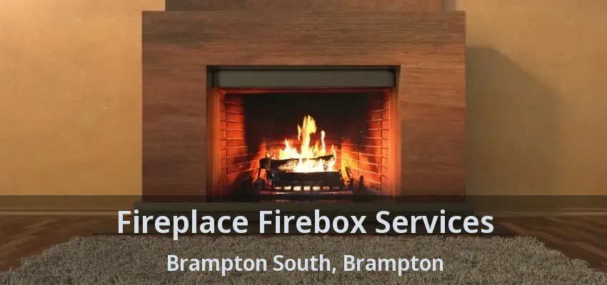 Fireplace Firebox Services Brampton South, Brampton - ON