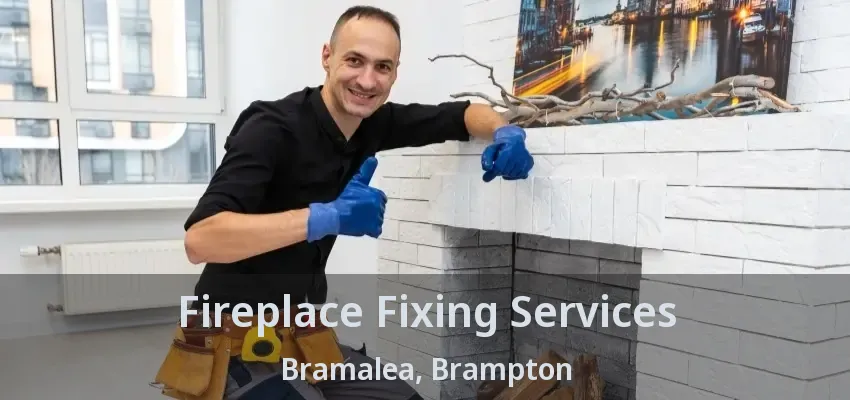 Fireplace Fixing Services Bramalea, Brampton - ON