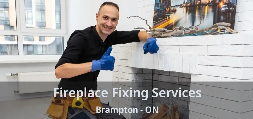 Fireplace Fixing Services Brampton - ON