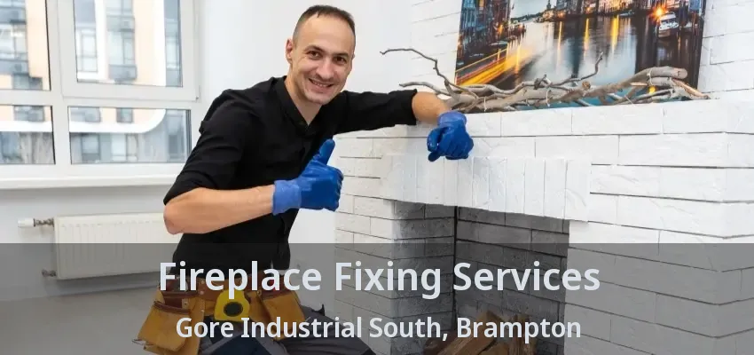 Fireplace Fixing Services Gore Industrial South, Brampton - ON