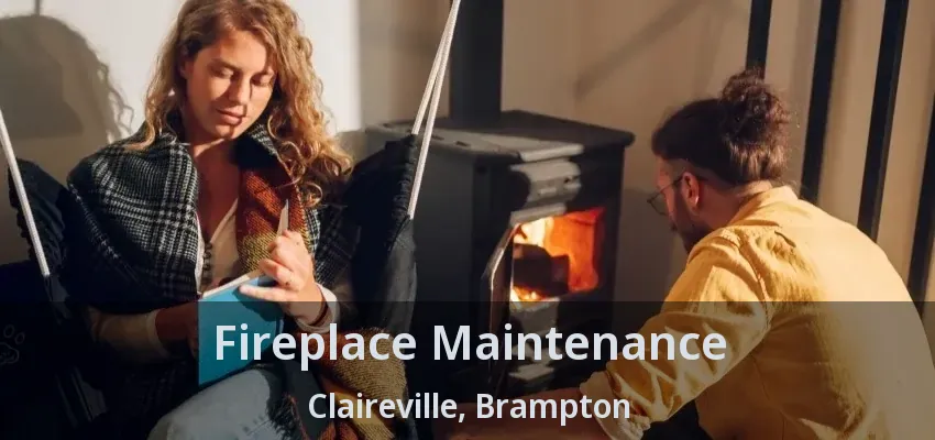 Fireplace Maintenance Claireville, Brampton - ON