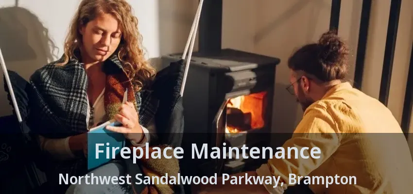 Fireplace Maintenance Northwest Sandalwood Parkway, Brampton - ON