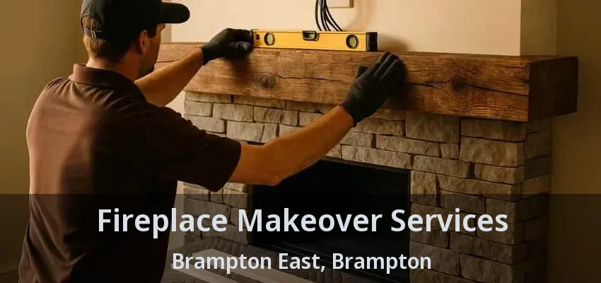 Fireplace Makeover Services Brampton East, Brampton - ON Fireplace Makeover Services Brampton East, Brampton - ON