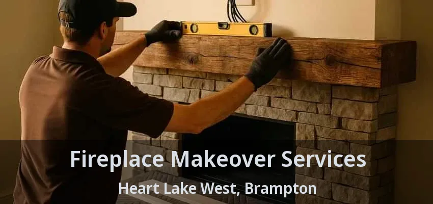 Fireplace Makeover Services Heart Lake West, Brampton - ON Fireplace Makeover Services Heart Lake West, Brampton - ON
