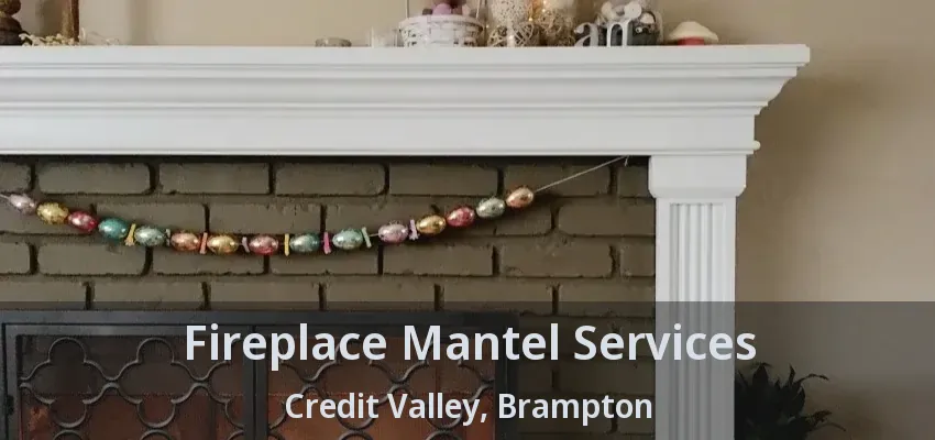 Fireplace Mantel Services Credit Valley, Brampton - ON