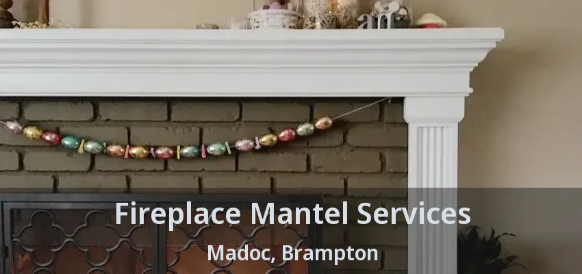 Fireplace Mantel Services Madoc, Brampton - ON
