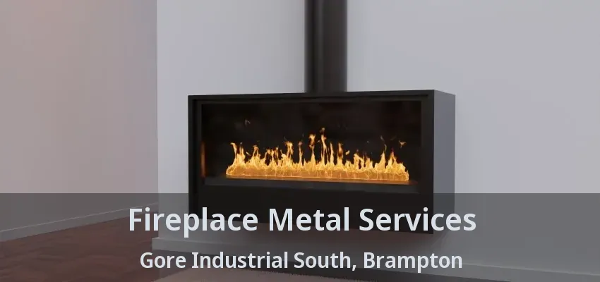 Fireplace Metal Services Gore Industrial South, Brampton - ON
