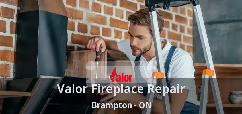 Valor Fireplace Repair Brampton - ON Valor Fireplace Repair Brampton - ON