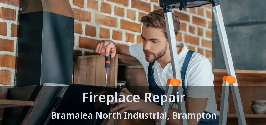 Fireplace Repair Bramalea North Industrial, Brampton - ON