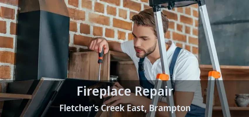 Fireplace Repair Fletcher's Creek East, Brampton - ON