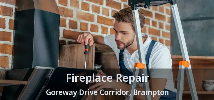 Fireplace Repair Goreway Drive Corridor, Brampton - ON