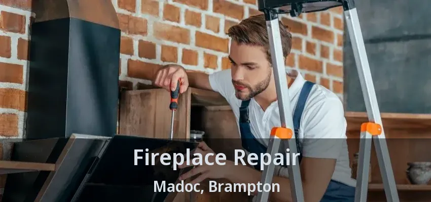 Fireplace Repair Madoc, Brampton - ON