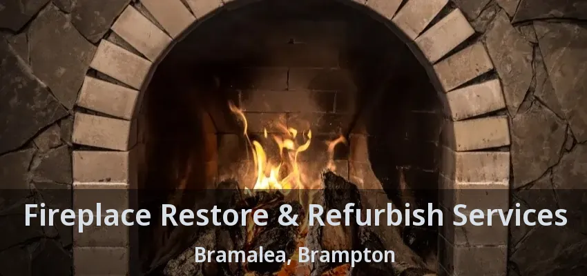 Fireplace Restore & Refurbish Services Bramalea, Brampton - ON