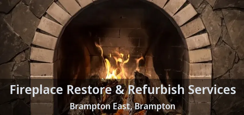 Fireplace Restore & Refurbish Services Brampton East, Brampton - ON