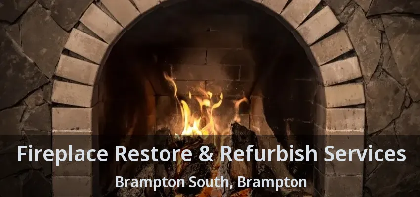 Fireplace Restore & Refurbish Services Brampton South, Brampton - ON