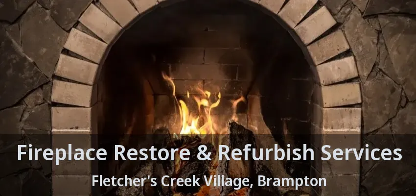 Fireplace Restore & Refurbish Services Fletcher's Creek Village, Brampton - ON