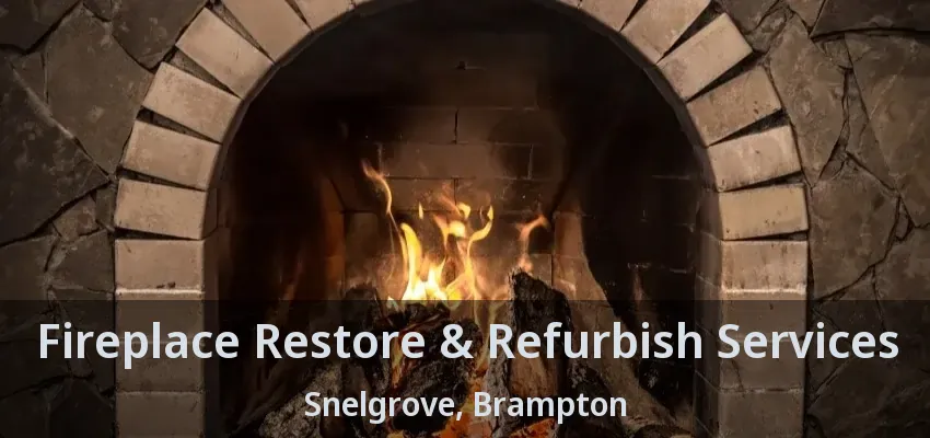 Fireplace Restore & Refurbish Services Snelgrove, Brampton - ON