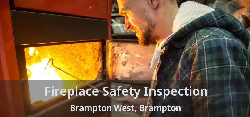 Fireplace Safety Inspection Brampton West, Brampton - ON