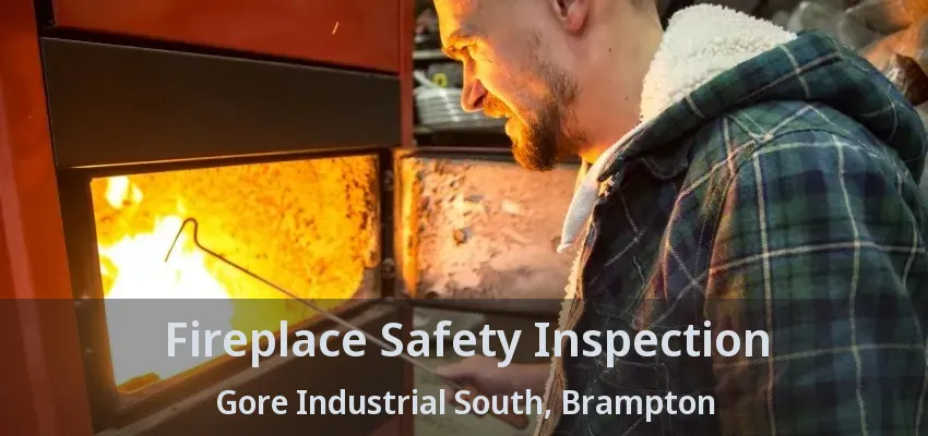 Fireplace Safety Inspection Gore Industrial South, Brampton - ON