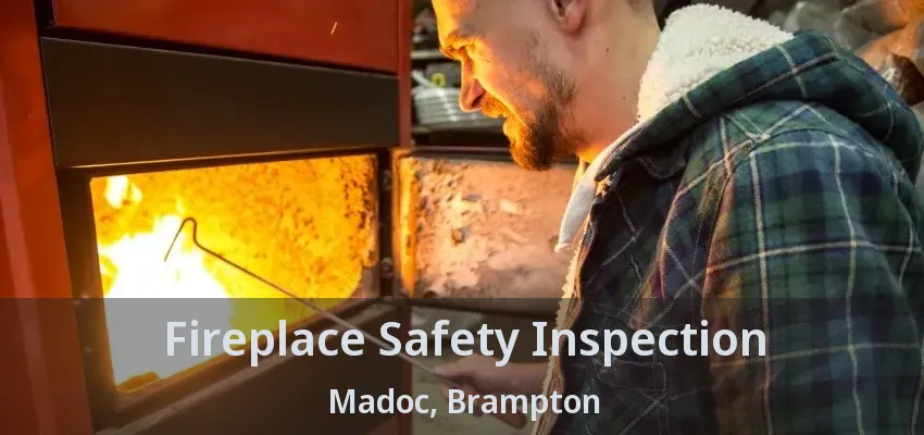 Fireplace Safety Inspection Madoc, Brampton - ON