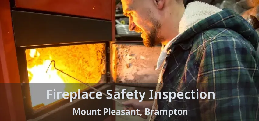 Fireplace Safety Inspection Mount Pleasant, Brampton - ON