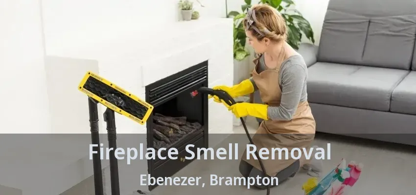 Fireplace Smell Removal Ebenezer, Brampton - ON