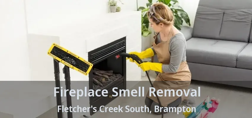 Fireplace Smell Removal Fletcher's Creek South, Brampton - ON