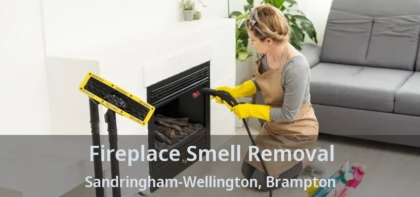 Fireplace Smell Removal Sandringham-Wellington, Brampton - ON